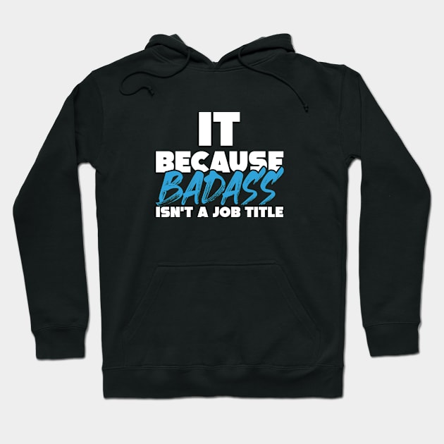 IT because badass isn't a job title. Suitable presents for him and her Hoodie by SerenityByAlex